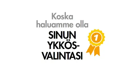 Koska haluamme olla ykkösvalintasi